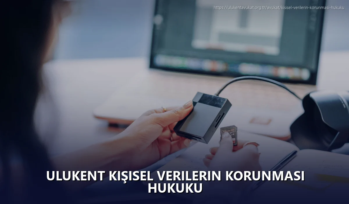 Ulukent Kişisel Verilerin Korunması Hukuku