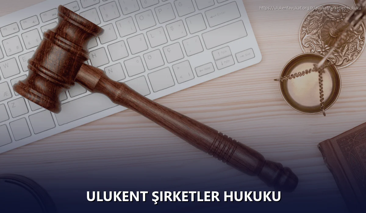 Ulukent Şirketler Hukuku