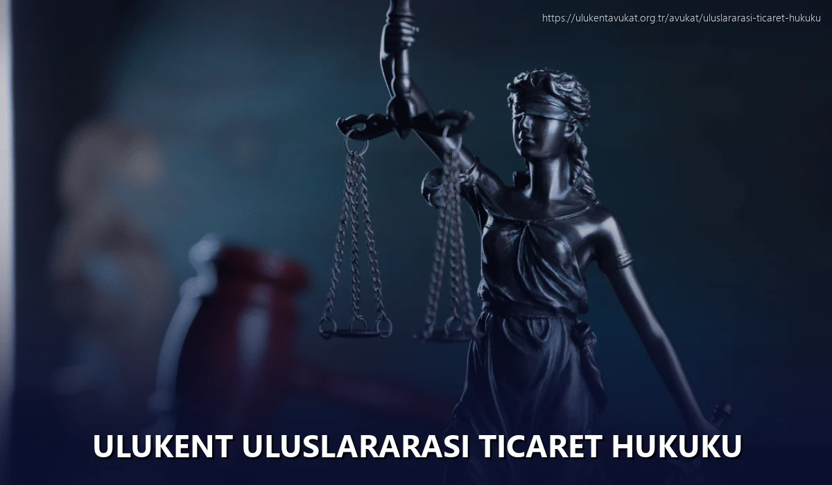 Ulukent Uluslararası Ticaret Hukuku